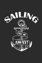 Sailing Take Me Away: Notebook Segeln Notizbuch Sailing Journal Segel Planer 6x9 kariert squared