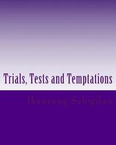 Trials, Tests and Temptations: Trials, Tests & Temptations