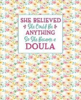 She Believed She Could Be Anything So She Became a Doula: Doulas Journal For Women Floral Shabby Chic Soft Cover 7.5x9.25 100 Blank Lined Journal Page