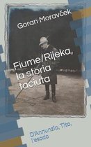 Fiume/Rijeka, la storia taciuta: D'Annunzio, Tito, l'esodo