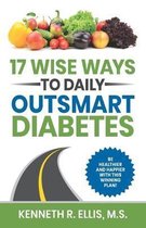 Wisdom for Diabetes- 17 Wise Ways to Daily Outsmart Diabetes