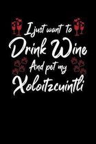 I Just Wanna Drink Wine And Pet My Xoloitzcuintli