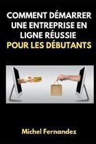 Comment D�marrer Une Entreprise En Ligne R�ussie Pour Les D�butants
