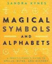 Magical Symbols and Alphabets A Practitioner's Guide to Spells, Rites, and History