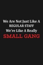 We Are Not Just Like A Regular Staff We're Like A Really Small Gang: Funny Team Appreciation Gifts