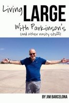 Living LARGE with Parkinson's (and Other Nasty Stuff)