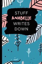 Stuff Anabelle Writes Down: Personalized Teal Journal / Notebook (6 x 9 inch) with 110 wide ruled pages inside.