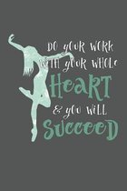 Do Your Work With Your Whole Heart And You Will Succeed: Practice Log Book For Young Dancers