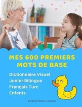 Mes 600 Premiers Mots de Base Dictionnaire Visuel Junior Bilingue Fran�ais Turc Enfants: Apprendre a lire livre pour d�velopper le vocabulaire des b�b