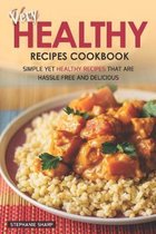 Very Healthy Recipes Cookbook: Simple Yet Healthy Recipes That are Hassle Free and Delicious