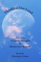 Thinking Out Loud: in two parts: Escaping Thoughts & Rhyme And Reasons
