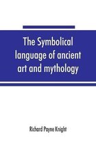 The symbolical language of ancient art and mythology; an inquiry
