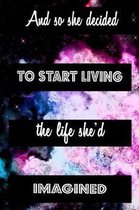 And So She Decided To Start Living The Life She'd Imagined: Inspiring Motivational Blank Lined Journal Notebook For Women With Quotes, Star Nebula Gal
