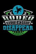 Rodeo Makes Worries Disappear: Weekly 100 page 6 x 9 journal for sport lovers perfect Gift to jot down his ideas and notes