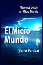 El Micro Mundo: Nacemos Desde Un Micro Mundo