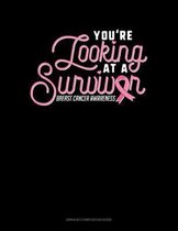 You're Looking At A Survivor Breast Cancer Awareness: Unruled Composition Book