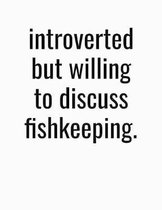Introverted But Willing To Discuss Fishkeeping