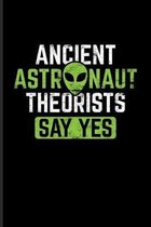 Ancient Astronaut Theorists Say Yes: Extraterrestrial Life Evidence Journal - Notebook For Aliens In Egypt, Ufo Technology, Astronaut, Disclosure & Ro
