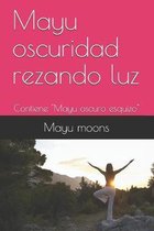 Mayu oscuridad rezando luz: Contiene ''Mayu oscuro esquizo''