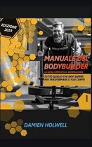 Manuale del Bodybuilder: La guida completa al bodybuilding Tutto quello che devi sapere per trasformare il tuo corpo