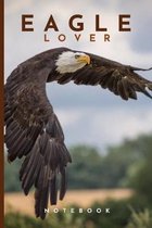 Eagle Lovers Notebook: Cute fun eagle themed notebook: ideal gift for eagle lovers of all kinds