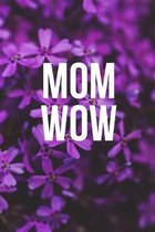Mom Wow: The perfect purple flower blank lined journal for mothers to write down their thoughts, feelings or share with their c