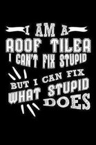 I Am a Roof Tiler I can't Fix Stupid But I Can Fix What Stupid Does: Weekly 100 page 6 x 9 journal to jot down your ideas and notes