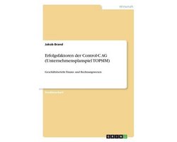 Erfolgsfaktoren der Control-C AG (Unternehmensplanspiel TOPSIM)