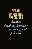 Retail Marketing Specialist Because Freaking Awesome Is Not An Official Job Title: Career journal, notebook and writing journal for encouraging men, w