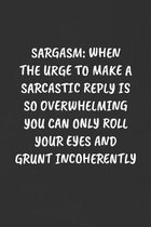 Sargasm: WHEN THE URGE TO MAKE A SARCASTIC REPLY IS SO OVERWHELMING YOU CAN ONLY ROLL YOUR EYES AND GRUNT INCOHERENTLY: Sarcast