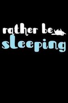Rather Be Sleeping: Funny Life Moments Journal and Notebook for Boys Girls Men and Women of All Ages. Lined Paper Note Book.