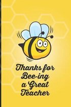 Thanks for Bee-ing a Great Teacher: Notebook - great gift for any bee lover. Cute and stylish journal cover with 120 pages.