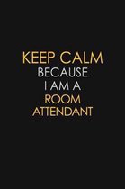 Keep Calm Because I Am A Room Attendant: Motivational: 6X9 unlined 129 pages Notebook writing journal