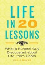 Life In 20 Lessons: : What A Funeral Guy Discovered About Life, From Death