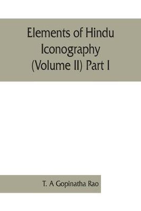 Elements of Hindu iconography (Volume II) Part I | 9789353861797 | T a ...