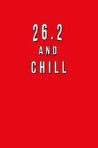 26.2 And Chill: Funny Journal With Lined Wide Ruled Paper For Runners Of Marathons & Fans Of Running. Humorous Quote Slogan Sayings No