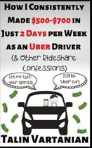 How I Consistently Made $500-$700 in Just 2 Days per Week as an Uber Driver & Other Rideshare Confessions