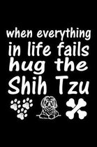 When Everything in life fails Hug The Shih Tzu