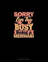 Sorry I'm Too Busy Being A Mermaid