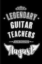 Legendary Guitar Teachers are born in August: Blank Lined Guitar Teacher Journal Notebooks Diary as Appreciation, Birthday, Welcome, Farewell, Thank Y