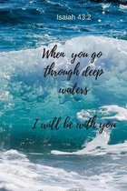 When you go through deep waters - I will be with you - Isaiah 43: 2: Notebook Cover with Bible Verse to use as Notebook - Planner - Journal - 120 page