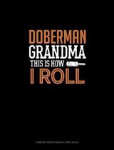 Doberman Grandma This Is How I Roll: Composition Notebook
