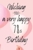 Wishing you a very happy 78th Birthday: Lined Birthday Journal and Unique Greeting Card I Gift Alternative for Women and Men