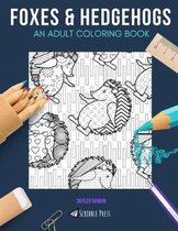 Foxes & Hedgehogs: AN ADULT COLORING BOOK: Foxes & Hedgehogs - 2 Coloring Books In 1