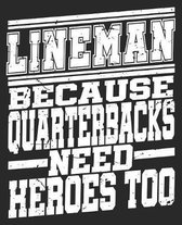 Lineman Because Quarterbacks Need Heroes Too: Football Player Offensive O Line Funny Composition Notebook 100 Wide Ruled Pages Journal Diary