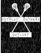 Outplay, Outwork, Outlast: Lacrosse Notebook - Wide Ruled - 8.5'' x 11''