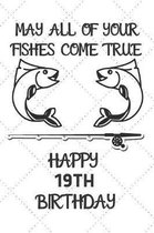 May All Of Your Fishes Come True Happy 19th Birthday: 19 Year Old Birthday Gift Pun Journal / Notebook / Diary / Unique Greeting Card Alternative