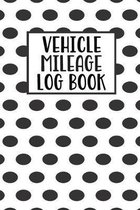 Vehicle Mileage Log Book: Mileage Log Book Tracker Daily Tracking Your Mileage, Odometer - 120 Pages - 6''x9'' - Perfect Gift For Business Owners
