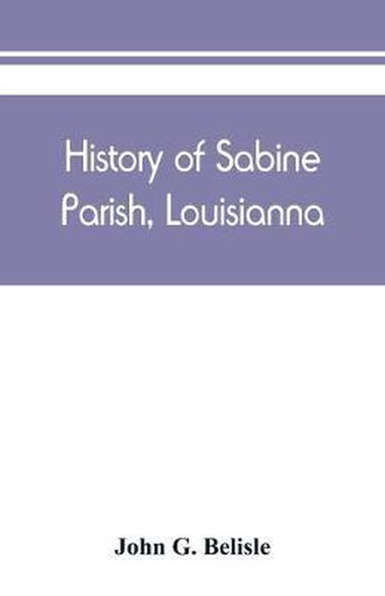 History of Sabine Parish, Louisianna 9789389450378 John G Belisle Boeken