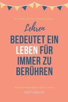 Lehren Bedeutet Ein Leben F�r Immer Zu Ber�hren Notizbuch: A5 Notizbuch BLANKO als Geschenk f�r Lehrer - Abschiedsgeschenk f�r Erzieher und Erzieherin